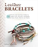 Leather Bracelets Stepbystep Instructions For 33 Leather Cuffs Bracelets And Bangles With Knots Beads Buttons And Charms English Edition