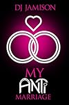 My Anti-Marriage (My Anti-Series #3)