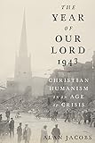 The Year Of Our Lord 1943 Christian Humanism In An Age Of Crisis