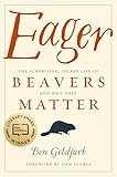 Eager The Surprising Secret Life Of Beavers And Why They Matter