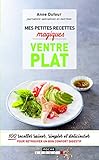 Mes Petites Recettes Magiques Ventre Plat : 100 Recettes Saines, Simples Et D%C3%A9licieuses Pour Retrouver Un Bon Confort Digestif