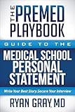 The Premed Playbook Guide To The Medical School Personal Statement Write Your Best Story Secure Your Interview