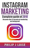 Instagram Marketing Complete Guide Of 2018 Discover The 27 Secrets Of Marketing On Instagram Practical And Innovative Manual Increase Your Advertising Results By 280 English Edition