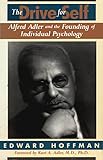 The Drive For Self Alfred Adler And The Founding Of Individual Psychology English Edition