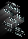 The Wall Will Tell You The Forensics Of Screenwriting English Edition