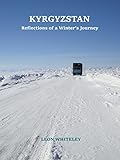 Kyrgyzstan Reflections Of A Winters Journey English Edition