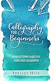Calligraphy For Beginners Hand Lettering Made Easy Using Faux Calligraphy English Edition