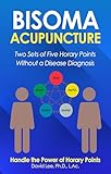 Bisoma Acupuncture Two Sets Of Five Horary Points Without A Disease Diagnosis English Edition