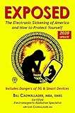 Exposed The Electronic Sickening Of America And How To Protect Yourself Including 5g And Smart Devices English Edition