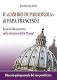 Il Cambio Di Paradigma Di Papa Francesco Continuit O Rottura Nella Missione Della Chiesa Bilancio Quinquennale Del Suo Pontificato Italian Edition