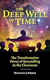 The Deep Well Of Time The Transformative Power Of Storytelling In The Classroom English Edition