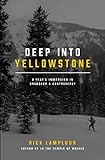 Deep Into Yellowstone A Years Immersion In Grandeur Controversy