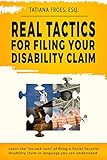 Real Tactics For Filing Your Disability Claim Learn The Ins And Outs Of Filing A Social Security Disability Claim In Language You Can Understand