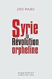 Syrie La Rvolution Orpheline La Bibliothque Arabe
