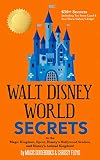 Walt Disney World Secrets To The Magic Kingdom Epcot Disneys Hollywood Studios And Disneys Animal Kingdom English Edition