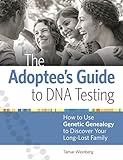 The Adoptees Guide To Dna Testing How To Use Genetic Genealogy To Discover Your Longlost Family English Edition