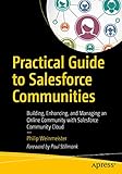 Practical Guide To Salesforce Communities Building Enhancing And Managing An Online Community With Salesforce Community Cloud English Edition