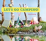 Lets Go Camping From Cabins To Caravans Crochet Your Own Camping Scenes English Edition