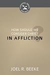 How Should We Consider Christ in Affliction? (Cultivating Biblical Godliness)