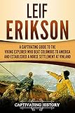 Leif Erikson A Captivating Guide To The Viking Explorer Who Beat Columbus To America And Established A Norse Settlement At Vinland English Edition