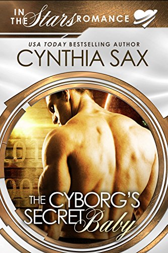 The Cyborg's Secret Baby (By: Cynthia Sax) cover