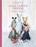 Sewing Luna Lapins Friends Over 20 Sewing Patterns For Heirloom Dolls And Their Exquisite Handmade Clothing English Edition