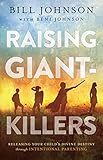 Raising Giantkillers Releasing Your Childs Divine Destiny Through Intentional Parenting English Edition