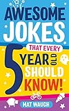 Awesome Jokes That Every 5 Year Old Should Know Bucketloads Of Rib Ticklers Tongue Twisters And Side Splitters Awesome Jokes For Kids Book 1