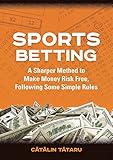 Sports Betting A Sharper Method To Make Money Risk Free Following Some Simple Rules English Edition