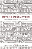 Beyond Disruption Technologys Challenge To Governance Hoover Institution Press Publication Book 688 English Edition