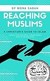 Reaching Muslims A Christians Guide To Islam