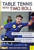 Table Tennis With Timo Boll More Than 50 Instructional Photo Series His Game His Technique His Knowhow English Edition