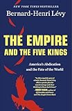 The Empire And The Five Kings Americas Abdication And The Fate Of The World English Edition