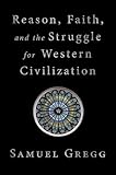 Reason Faith And The Struggle For Western Civilization English Edition