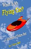 Where Is My Flying Car A Memoir Of Future Past