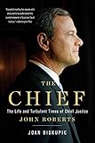 The Chief The Life And Turbulent Times Of Chief Justice John Roberts English Edition