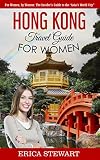 Hong Kong Travel Guide For Women For Women By Women The Insiders Guide To The Asias World City