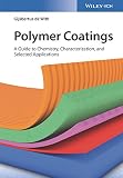 Polymer Coatings A Guide To Chemistry Characterization And Selected Applications English Edition