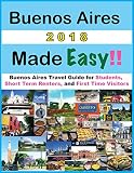 Buenos Aires Made Easy 2018 Buenos Aires Travel Guide For First Time Visitors Tourists Students And Short Term Renters