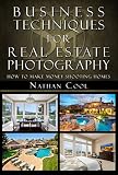 Business Techniques For Real Estate Photography How To Make Money Shooting Homes English Edition