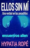 Ellos Sin M Una Verdad En Las Pesadillas Encuentros Alien Spanish Edition