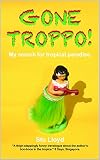 Gone Troppo My Search For Tropical Paradise