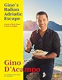 Ginos Italian Adriatic Escape A Taste Of Italy From Veneto To Puglia English Edition