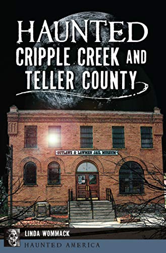 Haunted Cripple Creek and Teller County (By: Linda Wommack) cover