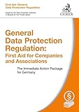 General Data Protection Regulation First Aid For Companies And Associations The Immediate Action Package For Germany English Edition