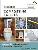 Essential Composting Toilets A Guide To Options Design Installation And Use Sustainable Building Essentials Series Book 10 English Edition