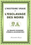 Lhistoire Vraie De Lesclavage Des Noirs La Traite Ngrire Dhier Aujourdhui