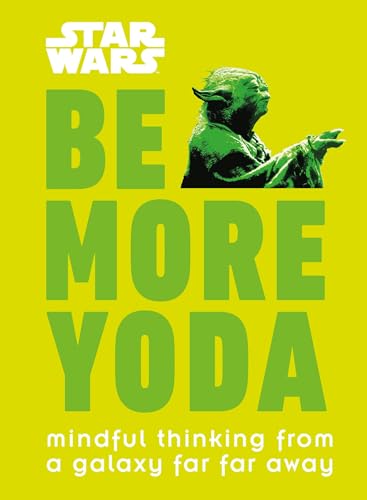 Be More Yoda: Mindful Thinking from a Galaxy Far Far Away book cover