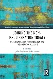 Joining The Nonproliferation Treaty Deterrence Nonproliferation And The American Alliance Routledge Advances In International Relations And Global Politics English Edition