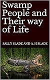 Swamp People And Their Way Of Life English Edition